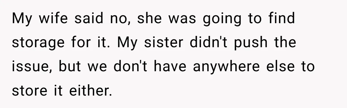 Husband Calls Wife 'Difficult' After She Refuses To Let Dogs Ruin Her Only Cherished Recliner My wife said no, she was going to find storage for it. My sister didn't push the issue, but we don't have anywhere else to store it either.