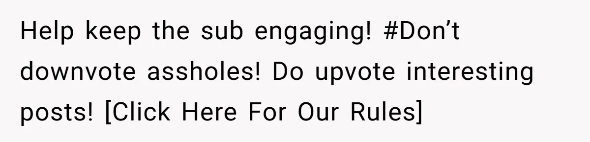 Help keep the sub engaging! #Don’t downvote assholes! Do upvote interesting posts! [Click Here For Our Rules]