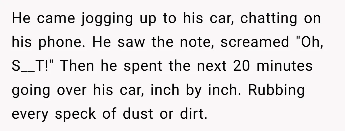 Parent Spots Luxury Car Blocking Handicapped Access Zone And Delivers Payback With Piece Of Paper He came jogging up to his car, chatting on his phone. He saw the note, screamed "Oh, S__T!" Then he spent the next 20 minutes going over his car, inch...