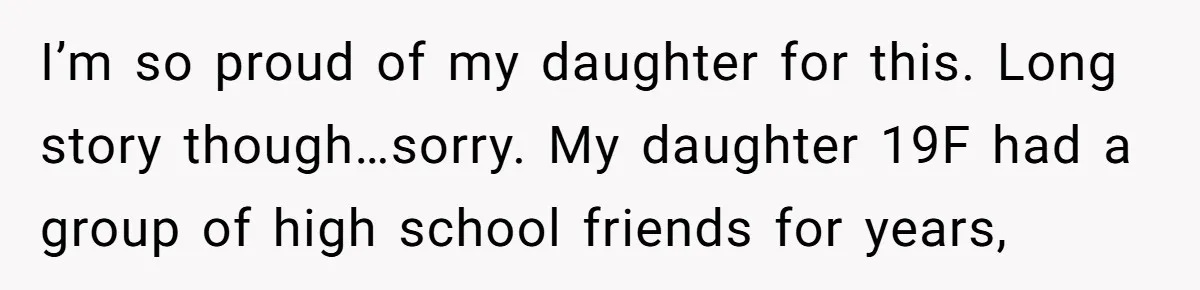 A Roommate Told Her ‘This Is Why You Have No Friends’ - Then Came Home to Nothing I’m so proud of my daughter for this. Long story though…sorry. My daughter 19F had a group of high school friends for years,