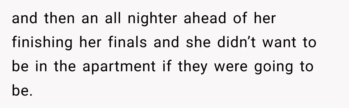 A Roommate Told Her ‘This Is Why You Have No Friends’ - Then Came Home to Nothing and then an all nighter ahead of her finishing her finals and she didn’t want to be in the apartment if they were going to be.
