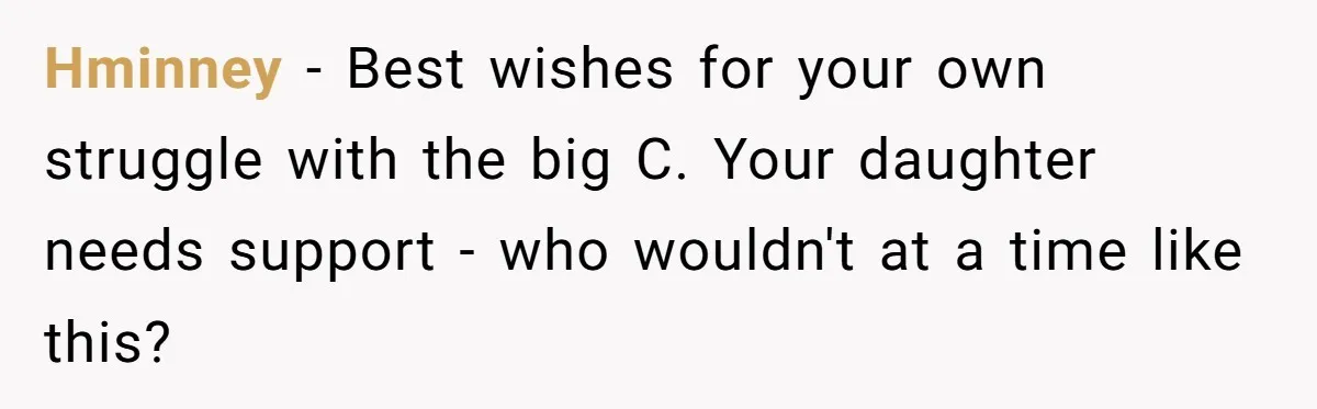 A Roommate Told Her ‘This Is Why You Have No Friends’ - Then Came Home to Nothing Hminney − Best wishes for your own struggle with the big C. Your daughter needs support - who wouldn't at a time like this?