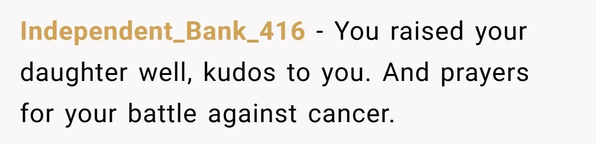 A Roommate Told Her ‘This Is Why You Have No Friends’ - Then Came Home to Nothing Independent_Bank_416 − You raised your daughter well, kudos to you. And prayers for your battle against cancer.