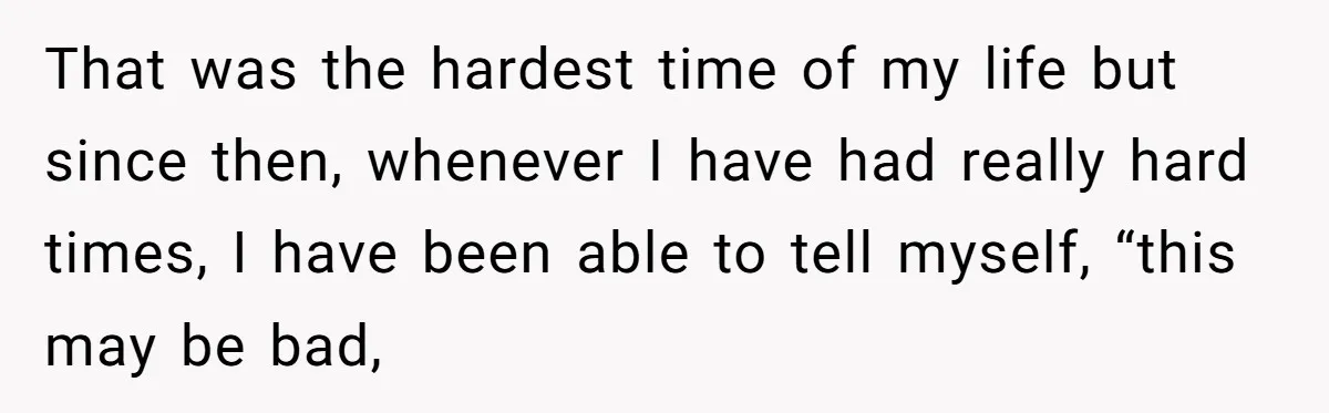 A Roommate Told Her ‘This Is Why You Have No Friends’ - Then Came Home to Nothing That was the hardest time of my life but since then, whenever I have had really hard times, I have been able to tell myself, “this may be bad,