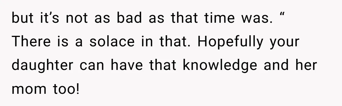A Roommate Told Her ‘This Is Why You Have No Friends’ - Then Came Home to Nothing but it’s not as bad as that time was. “ There is a solace in that. Hopefully your daughter can have that knowledge and her mom too!