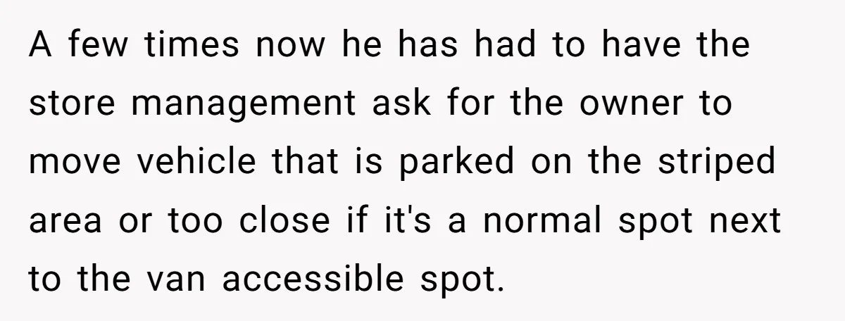 Parent Spots Luxury Car Blocking Handicapped Access Zone And Delivers Payback With Piece Of Paper A few times now he has had to have the store management ask for the owner to move vehicle that is parked on the striped area or too close if...