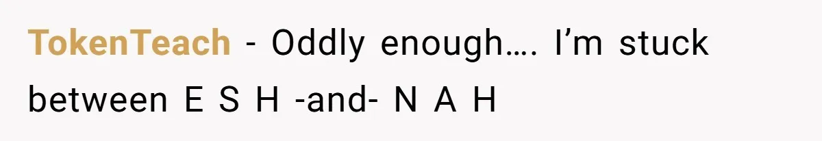 TokenTeach − Oddly enough…. I’m stuck between E S H -and- N A H
