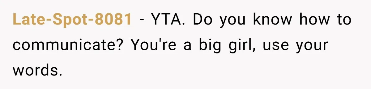 Husband Says He Wants to “Relax” On Their Anniversary, So His Wife Leaves Him With the Kids Late-Spot-8081 − YTA. Do you know how to communicate? You're a big girl, use your words.