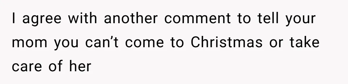 College Freshman Discovers Family's Secret Bet On Her Personal Life And Refuses Christmas Homecoming I agree with another comment to tell your mom you can’t come to Christmas or take care of her
