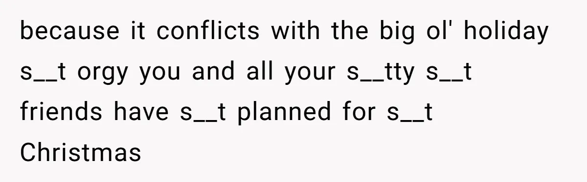 College Freshman Discovers Family's Secret Bet On Her Personal Life And Refuses Christmas Homecoming because it conflicts with the big ol' holiday s__t orgy you and all your s__tty s__t friends have s__t planned for s__t Christmas