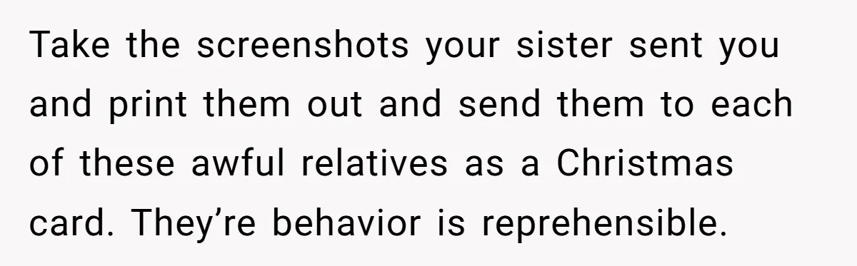 College Freshman Discovers Family's Secret Bet On Her Personal Life And Refuses Christmas Homecoming Take the screenshots your sister sent you and print them out and send them to each of these awful relatives as a Christmas card. They’re behavior is reprehensible.