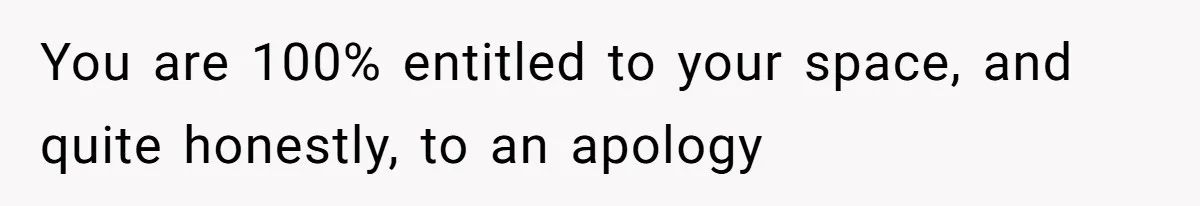 College Freshman Discovers Family's Secret Bet On Her Personal Life And Refuses Christmas Homecoming You are 100% entitled to your space, and quite honestly, to an apology