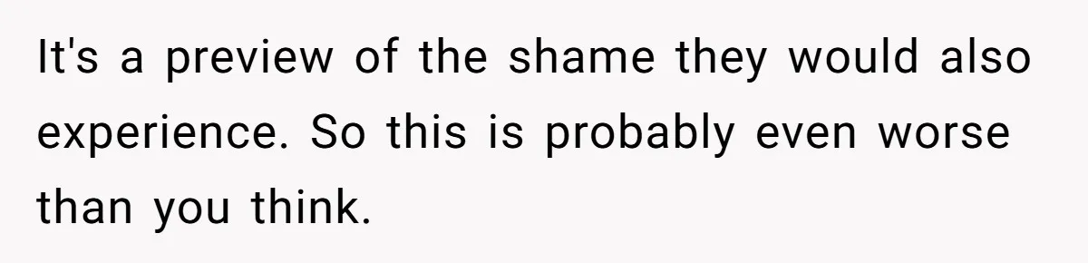 College Freshman Discovers Family's Secret Bet On Her Personal Life And Refuses Christmas Homecoming It's a preview of the shame they would also experience. So this is probably even worse than you think.