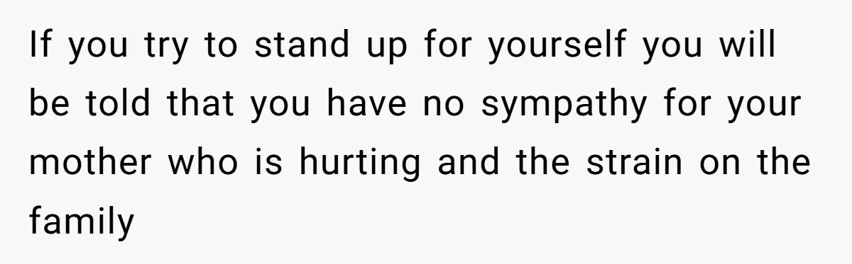 College Freshman Discovers Family's Secret Bet On Her Personal Life And Refuses Christmas Homecoming If you try to stand up for yourself you will be told that you have no sympathy for your mother who is hurting and the strain on the family