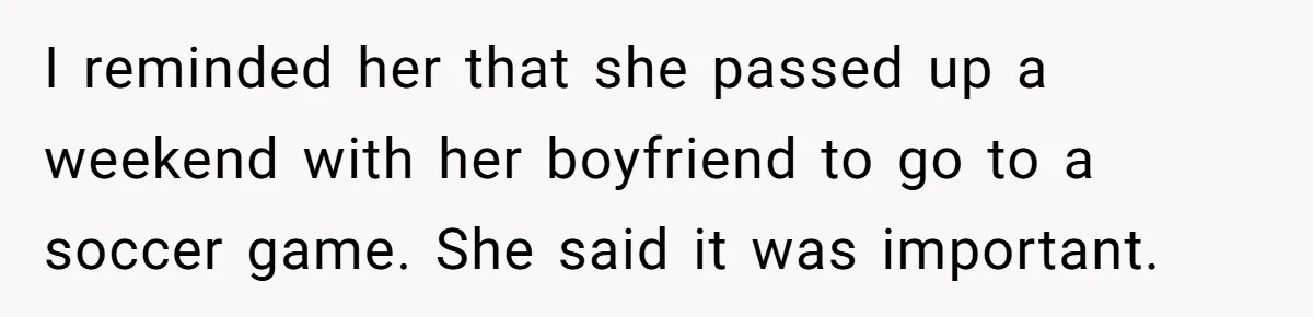 He Told His Ex She Chose Motherhood Over Marriage - and That Her Loneliness Now Isn’t His Problem I reminded her that she passed up a weekend with her boyfriend to go to a soccer game. She said it was important.