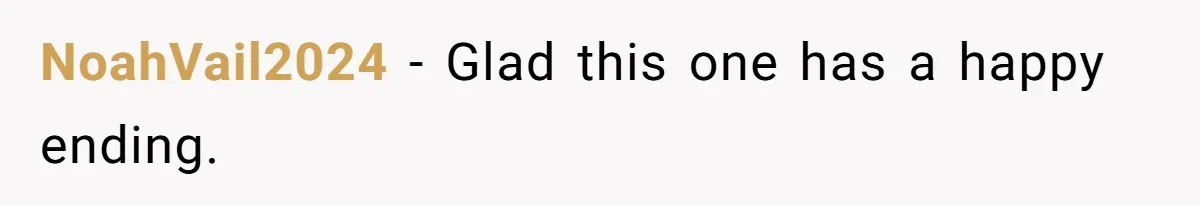 He Told His Ex She Chose Motherhood Over Marriage - and That Her Loneliness Now Isn’t His Problem NoahVail2024 − Glad this one has a happy ending.