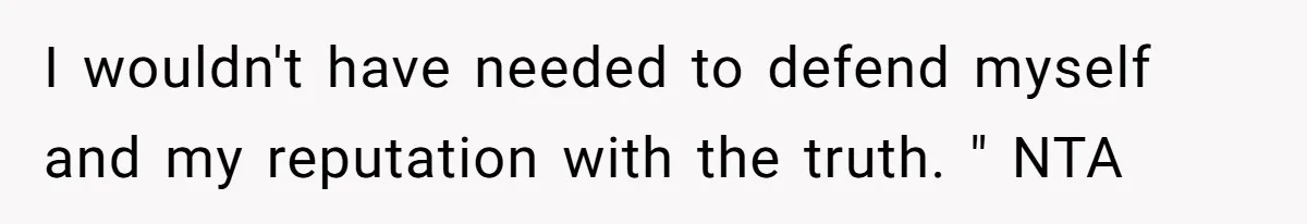 She Told the Truth About Her Wedding Venue - And Accidentally Blew Up Her Ex’s Fiancée’s Biggest Lie I wouldn't have needed to defend myself and my reputation with the truth. " NTA