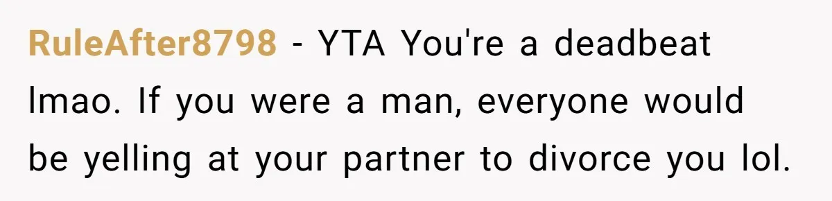 Unemployed Wife Hires Maid With Husband's Earnings While He Works Long Hours And Helps With Chores RuleAfter8798 − YTA You're a deadbeat lmao. If you were a man, everyone would be yelling at your partner to divorce you lol.