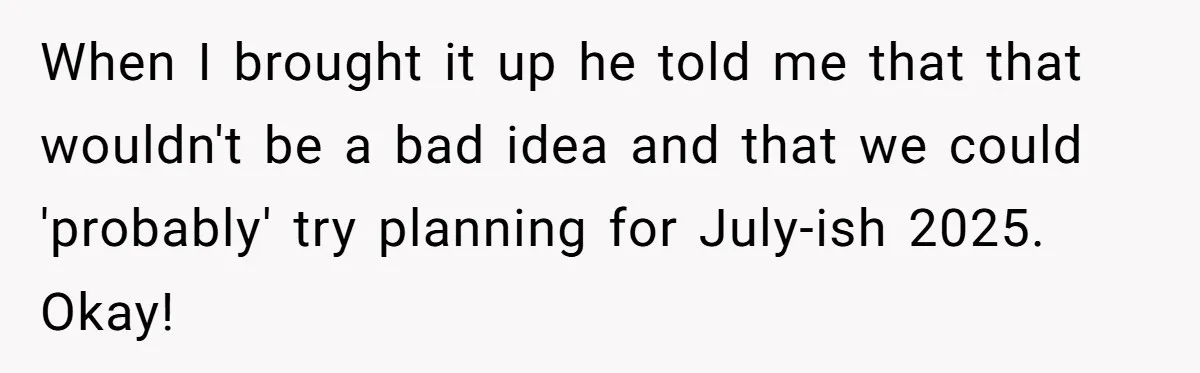 Eight Years Together, Four Years Engaged - So Why Is He Still Calling Marriage ‘a Trap’? When I brought it up he told me that that wouldn't be a bad idea and that we could 'probably' try planning for July-ish 2025. Okay!