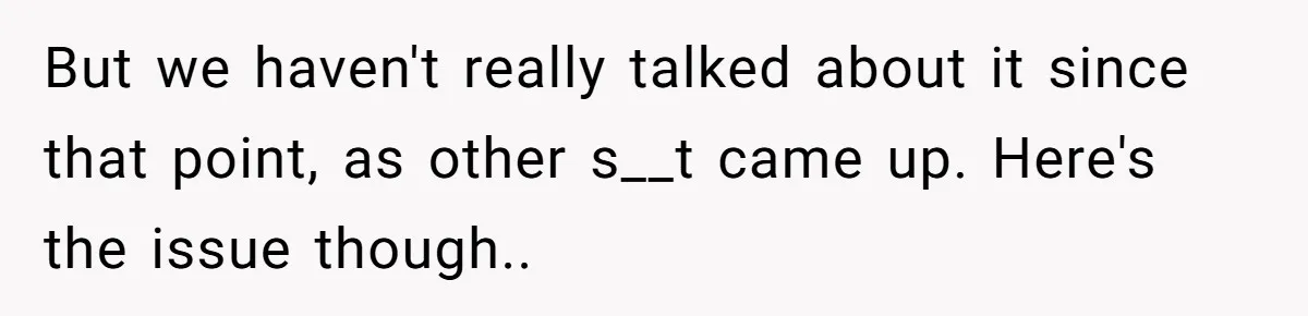 Eight Years Together, Four Years Engaged - So Why Is He Still Calling Marriage ‘a Trap’? But we haven't really talked about it since that point, as other s__t came up. Here's the issue though..