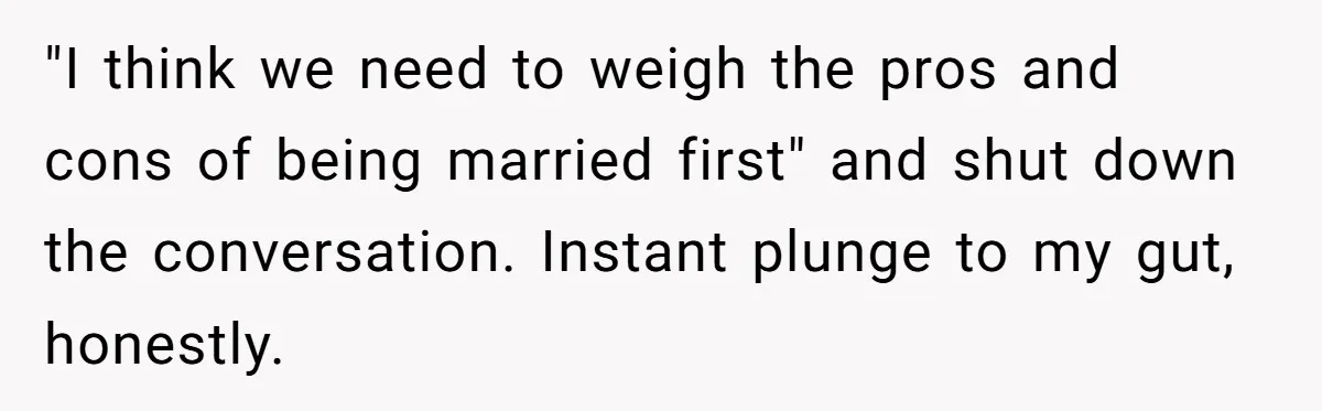 Eight Years Together, Four Years Engaged - So Why Is He Still Calling Marriage ‘a Trap’? "I think we need to weigh the pros and cons of being married first" and shut down the conversation. Instant plunge to my gut, honestly.