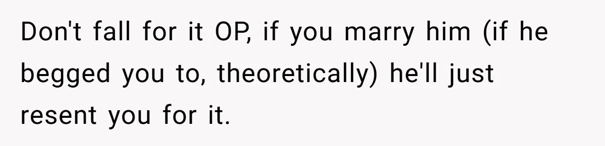Eight Years Together, Four Years Engaged - So Why Is He Still Calling Marriage ‘a Trap’? Don't fall for it OP, if you marry him (if he begged you to, theoretically) he'll just resent you for it.