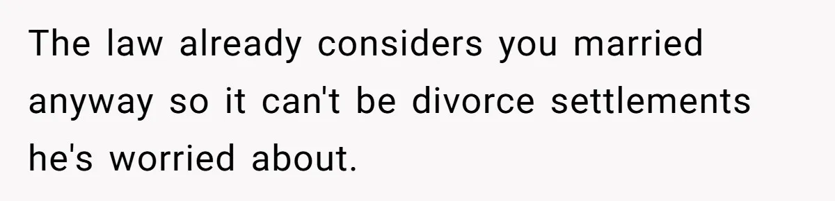 Eight Years Together, Four Years Engaged - So Why Is He Still Calling Marriage ‘a Trap’? The law already considers you married anyway so it can't be divorce settlements he's worried about.