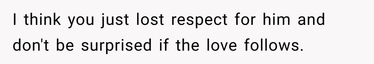 Eight Years Together, Four Years Engaged - So Why Is He Still Calling Marriage ‘a Trap’? I think you just lost respect for him and don't be surprised if the love follows.