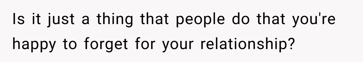 Eight Years Together, Four Years Engaged - So Why Is He Still Calling Marriage ‘a Trap’? Is it just a thing that people do that you're happy to forget for your relationship?