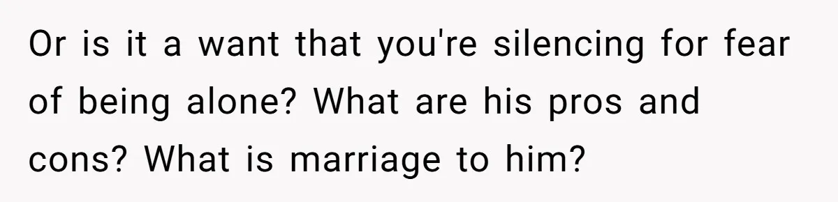 Eight Years Together, Four Years Engaged - So Why Is He Still Calling Marriage ‘a Trap’? Or is it a want that you're silencing for fear of being alone? What are his pros and cons? What is marriage to him?