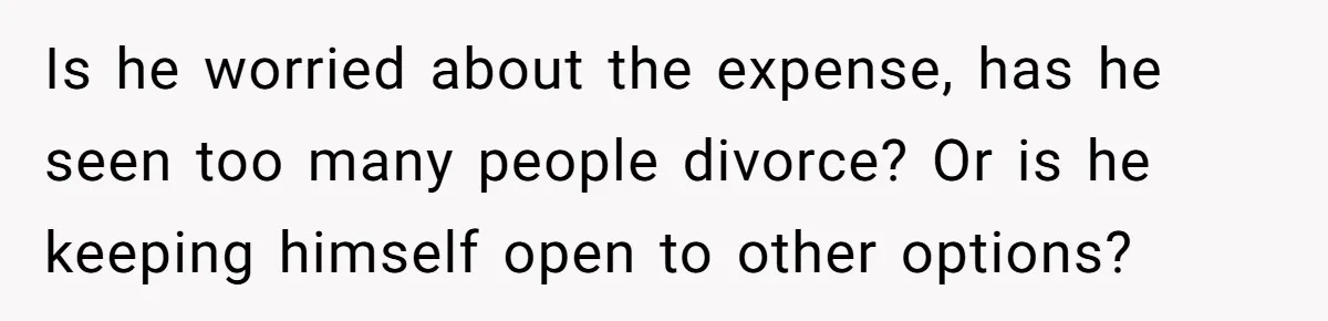 Eight Years Together, Four Years Engaged - So Why Is He Still Calling Marriage ‘a Trap’? Is he worried about the expense, has he seen too many people divorce? Or is he keeping himself open to other options?