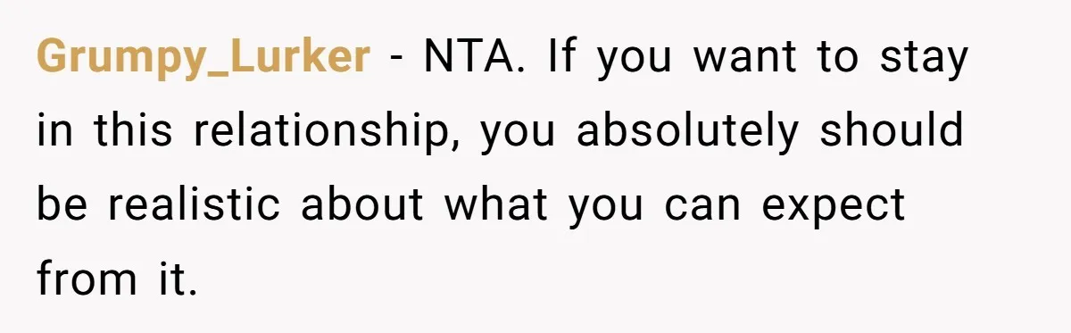 Eight Years Together, Four Years Engaged - So Why Is He Still Calling Marriage ‘a Trap’? Grumpy_Lurker − NTA. If you want to stay in this relationship, you absolutely should be realistic about what you can expect from it.