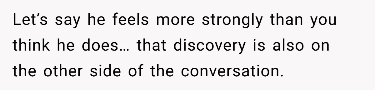 Eight Years Together, Four Years Engaged - So Why Is He Still Calling Marriage ‘a Trap’? Let’s say he feels more strongly than you think he does… that discovery is also on the other side of the conversation.