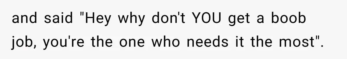 Unemployed Husband Body-Shamed His Wife at Dinner - Didn’t Expect Her Brutal Clapback and said "Hey why don't YOU get a boob job, you're the one who needs it the most".
