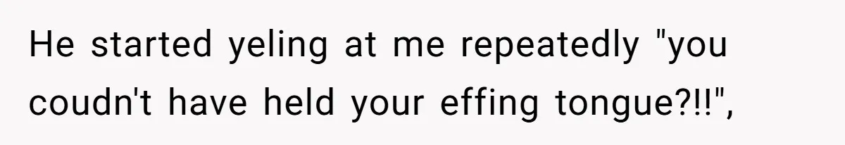 Unemployed Husband Body-Shamed His Wife at Dinner - Didn’t Expect Her Brutal Clapback He started yeling at me repeatedly "you coudn't have held your effing tongue?!!",