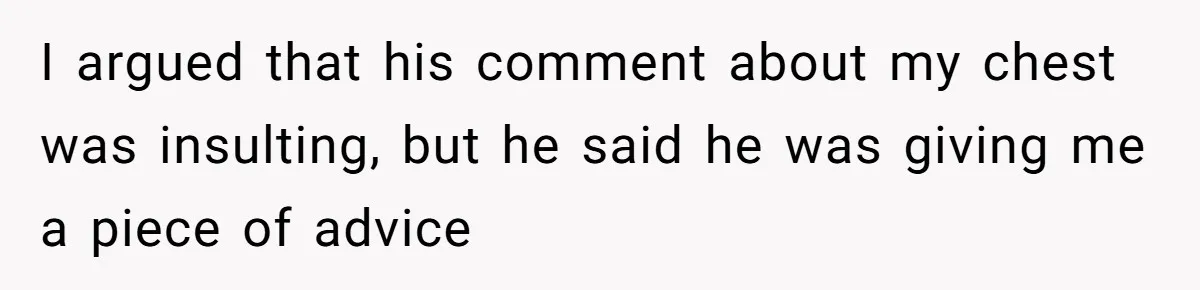 Unemployed Husband Body-Shamed His Wife at Dinner - Didn’t Expect Her Brutal Clapback I argued that his comment about my chest was insulting, but he said he was giving me a piece of advice