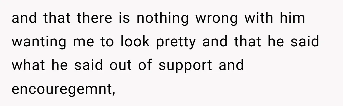 Unemployed Husband Body-Shamed His Wife at Dinner - Didn’t Expect Her Brutal Clapback and that there is nothing wrong with him wanting me to look pretty and that he said what he said out of support and encouregemnt,