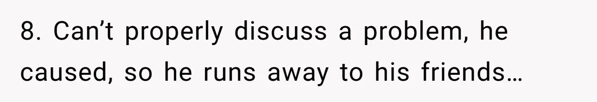 Unemployed Husband Body-Shamed His Wife at Dinner - Didn’t Expect Her Brutal Clapback 8. Can’t properly discuss a problem, he caused, so he runs away to his friends…