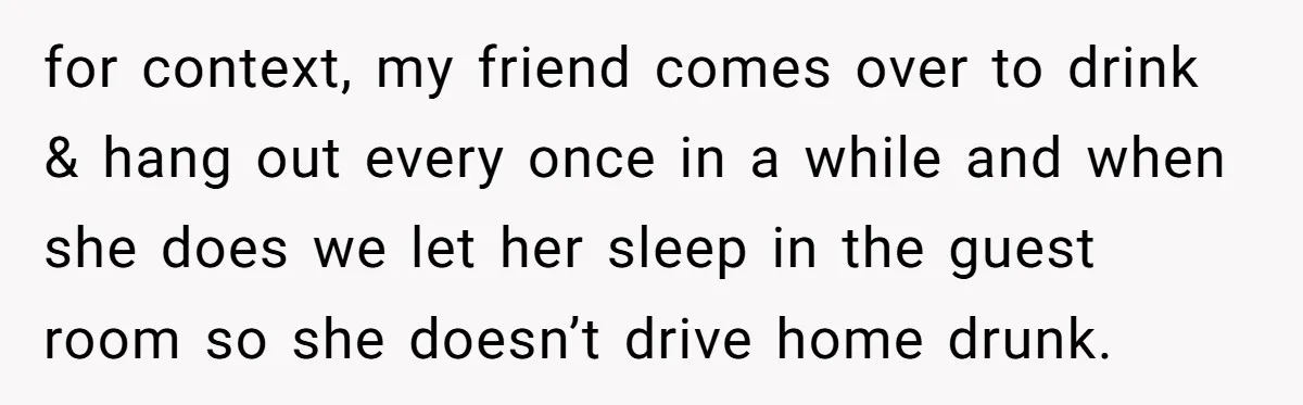 She Woke Up to Her Friend Kissing Her Husband’s Neck. What Followed Ended the Marriage for context, my friend comes over to drink & hang out every once in a while and when she does we let her sleep in the guest room so she...