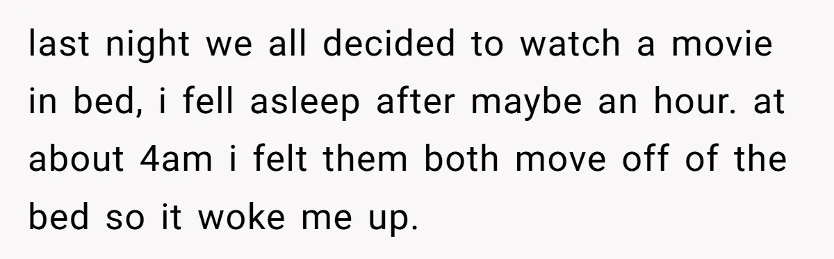 She Woke Up to Her Friend Kissing Her Husband’s Neck. What Followed Ended the Marriage last night we all decided to watch a movie in bed, i fell asleep after maybe an hour. at about 4am i felt them both move off of the bed...