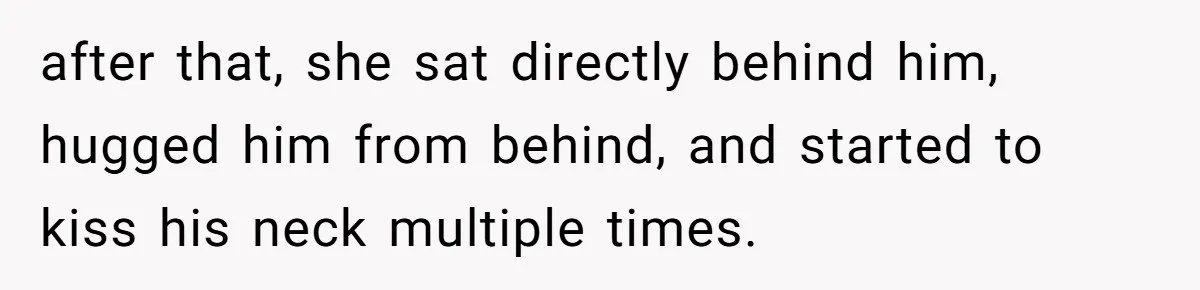 She Woke Up to Her Friend Kissing Her Husband’s Neck. What Followed Ended the Marriage after that, she sat directly behind him, hugged him from behind, and started to kiss his neck multiple times.