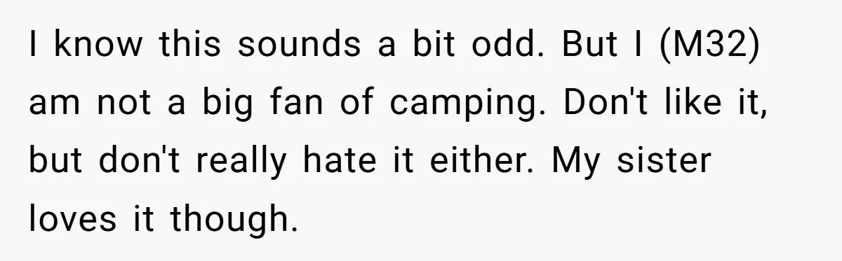 A Man Brought a Camper on a Camping Trip - His Family Lost Their Minds. I know this sounds a bit odd. But I (M32) am not a big fan of camping. Don't like it, but don't really hate it either. My sister loves it...