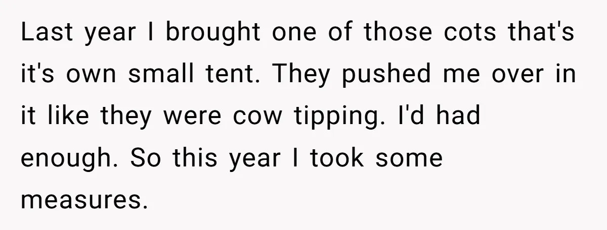 A Man Brought a Camper on a Camping Trip - His Family Lost Their Minds. Last year I brought one of those cots that's it's own small tent. They pushed me over in it like they were cow tipping. I'd had enough. So this year...