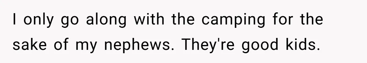 A Man Brought a Camper on a Camping Trip - His Family Lost Their Minds. I only go along with the camping for the sake of my nephews. They're good kids.