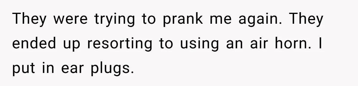 A Man Brought a Camper on a Camping Trip - His Family Lost Their Minds. They were trying to prank me again. They ended up resorting to using an air horn. I put in ear plugs.