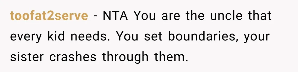 A Man Brought a Camper on a Camping Trip - His Family Lost Their Minds. toofat2serve − NTA You are the uncle that every kid needs. You set boundaries, your sister crashes through them.