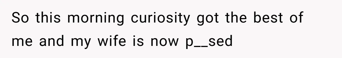 A Curious Husband Licks Baby Formula To Satisfy Wonder And Leaves His Wife Furious Over Tiny Drops So this morning curiosity got the best of me and my wife is now p__sed