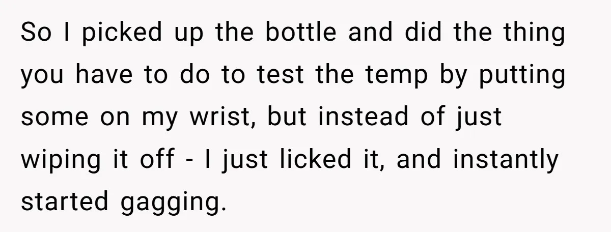 A Curious Husband Licks Baby Formula To Satisfy Wonder And Leaves His Wife Furious Over Tiny Drops So I picked up the bottle and did the thing you have to do to test the temp by putting some on my wrist, but instead of just wiping it...