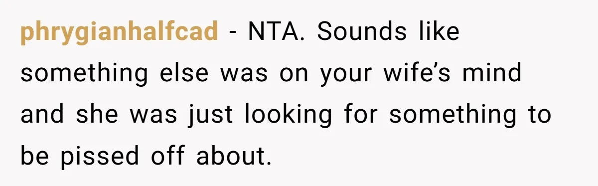 A Curious Husband Licks Baby Formula To Satisfy Wonder And Leaves His Wife Furious Over Tiny Drops phrygianhalfcad − NTA. Sounds like something else was on your wife’s mind and she was just looking for something to be pissed off about.