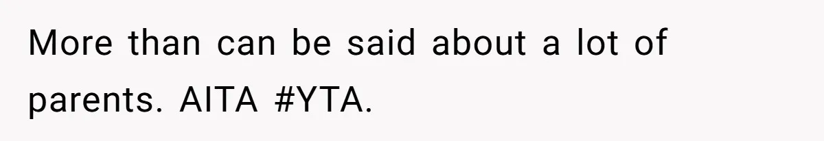 More than can be said about a lot of parents. AITA #YTA.